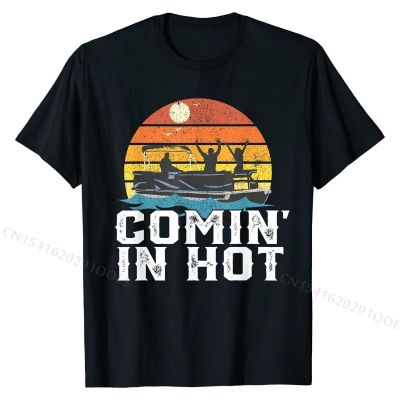 Comin In Hot Pontoon Boat Funny Boating Lake Gift For Dad T-Shirt Cotton Mens Tshirts Normal Tees Prevalent Geek