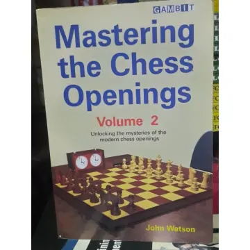 Mastering the Chess Openings by John Watson