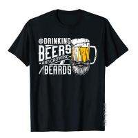 Drinking Beers And Growing Beards Funny Drinking Party Shirt T-Shirt Casual Tops Tees Cotton Young Top T-Shirts Hip Hop Faddish XS-4XL-5XL-6XL