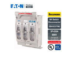 EATON EBH3O3TM2 NH Switch disconnector, Size3, 3Poles, 630A, 690V (รูน็อต M12) สั่งซื้อได้ที่ Eaton Online Store