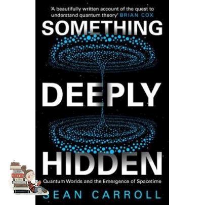own decisions. ! &gt;&gt;&gt; SOMETHING DEEPLY HIDDEN: QUANTUM WORLDS AND THE EMERGENCE OF SPACETIME