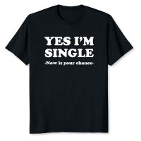 Yes Im Single Now Is Your T shirts Gothic Design O Neck Mens Short Sleeve Tee Vintage Print T Shirt Streetwear Clothing XS-6XL