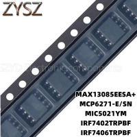 1PCS  SOP8-MAX13085EESA+ MCP6271-E/SN MIC5021YM IRF7402TRPBF IRF7406TRPBF Electronic components