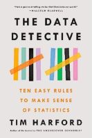 DATA DETECTIVE, THE: TEN EASY RULES TO MAKE SENSE OF STATISTICS