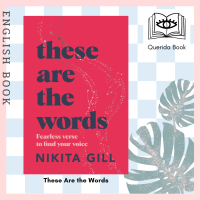 [Querida] หนังสือภาษาอังกฤษ These Are the Words : Fearless verse to find your voice by Nikita Gill