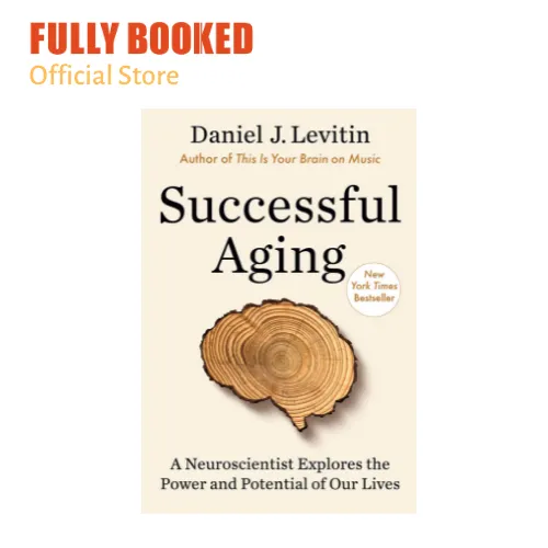 Successful Aging: A Neuroscientist Explores The Power And Potential Of ...