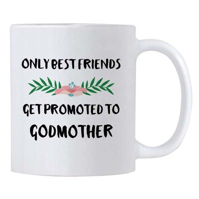 Only Best Friends Get Promoted To Godmother 11 Oz Coffee Mug. Will You Be My God Mother Gifts