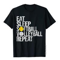 Eat Sleep Softball Volleyball Repeat Funny Ball T-Shirt New Coming Mens Tees Youthful T Shirt Cotton Funny XS-4XL-5XL-6XL