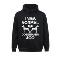 I Was Normal 2 Dobermans Ago Funny Dog Lover Men Women Hoodie Men Sweatshirts Street Hoodies Long Sleeve Normcore Hoods Summer Size Xxs-4Xl