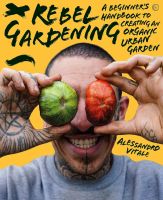 หนังสืออังกฤษใหม่ Rebel Gardening : A beginners handbook to organic urban gardening [Hardcover]