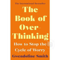 THE BOOK OF OVERTHINKING : HOW TO STOP THE CYCLE OF WORRY