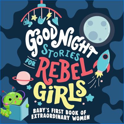 Bring you flowers. ! Good Night Stories for Rebel Girls: Babys First Book Extraordinary Women Board book – Special Edition