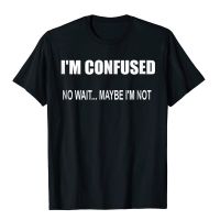 Funny Im CONFUSED No Wait... Maybe Not T-Shirt Cotton Hip Hop T Shirt Fitted Men T Shirt Geek