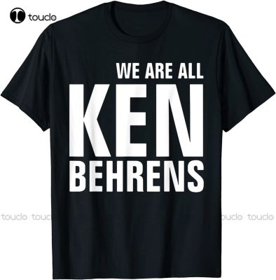 New We Are All Ken Behrens T-Shirt T Shirts For Men Fashion Custom Aldult Teen Unisex Digital Printing Tee Shirts Streetwear