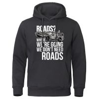 Roads Where WeRe Going We DonT Need Roads Men Hoodie Autumn Crewneck Streetwearvintage Loose Clothes O-Neck Hip Hop Hoody Mens Size XS-4XL