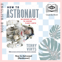 [Querida] หนังสือภาษาอังกฤษ How to Astronaut : An Insiders Guide to Leaving Planet Earth [Hardcover] by Terry Virts