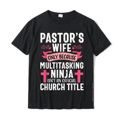 Pastor Wife Funny Ninja Christian Church Appreciation Gift T-Shirt Cotton Tops Shirts New Design T Shirt Normal