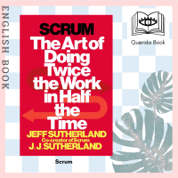 [Querida] หนังสือภาษาอังกฤษ Scrum : The Art of Doing Twice the Work in Half the Time by Jeff Sutherland, J.j. Sutherland