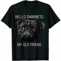 เสื้อยืดตลก Hello Darkness My Old Friend Pug Pug Lovers Cotton สวมใส่สบาย