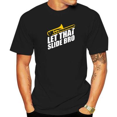 Let That Slide Bro Funny Trombone Player Band Gift T-Shirt Cotton Man T Shirt Comfortable Tees New Coming Unique