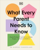 หนังสืออังกฤษใหม่ What Every Parent Needs to Know A Psychologists Guide to Raising Happy, Nurtured Children [Hardcover]