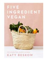 หนังสืออังกฤษใหม่ Five Ingredient Vegan : 100 Simple, Fast, Modern Recipes [Hardcover]