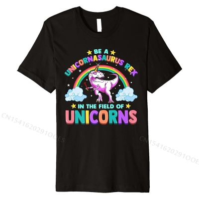 Be A Unicornasaurus Rex In The Field Of Unicorns Cute Girls Premium T-Shirt Birthday T Shirts Cotton Mens Tops T Shirt Family