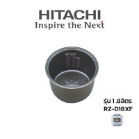 Hitachi หม้อใน อะไหล่แท้ หม้อหุงข้าว รุ่น   RZ-D18XF