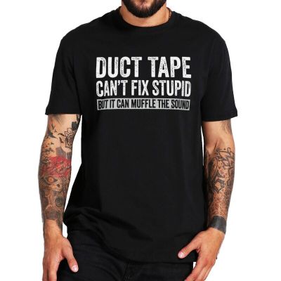 Duct Tape CanT Fix Stupid But It Can Muffle The Sound T Shirt Funny Quote 2022 Trending Streetwear Classic Unisex Tee Tops