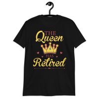 2023 NewThe Queen ได้เกษียณศิลปะเกษียณอายุเย็นสำหรับแม่ Retiring Retiree คนรัก Tops Tee