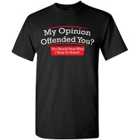 เสื้อยืดโอเวอร์ไซส์ธรรมดา100%cotton เสื้อยืดผู้ชาย My Opinion Offended You Adult Humor Novelty Sarcasm Witty Mens Funny  DZOI