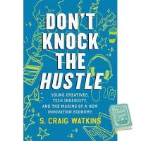 Right now ! &amp;gt;&amp;gt;&amp;gt; Dont Knock the Hustle : Young Creatives, Tech Ingenuity, and the Making of a New Innovation Economy [Paperback]