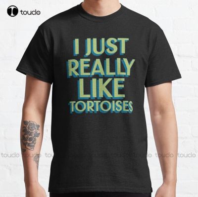 I Just Really Like Tortoises Classic T-Shirt T&nbsp;Shirt Fashion Creative Leisure Funny T Shirts&nbsp;Fashion Tshirt Summer&nbsp; Xs-5Xl Retro