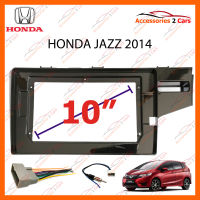 หน้ากากวิทยุ HONDA JAZZ 2014 สำหรับจอ 10 นิ้ว (HO-089T)