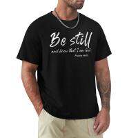 Psalms 46:10 Be Still T-Shirt Quick Drying T-Shirt Custom T Shirts Design Your Own Mens Cotton T Shirts