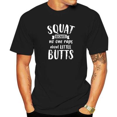 Squat Because No One Raps About Little Butts Funny Leg Day T-Shirt T Shirt For Men Print Tops Shirts Hip Hop Printing Cotton