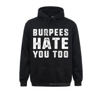 Burpees Hate You Too Funny Fitness Gym Burpee Warm Winter Autumn Hoodies Long Sleeve Geek Clothes 2021 Popular Men Sweatshirts Size Xxs-4Xl