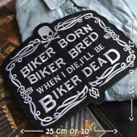 Biker Born Biker Bred Biker Dead นักแข่ง ไบค์เกอร์ มอเตอร์ไซด์ ตัวรีดติดเสื้อ อาร์มรีด อาร์มปัก ตกแต่งเสื้อผ้า หมวก กระเป๋า แจ๊คเก็ตยีนส์ Embroidered Iron on Patch ไซส์ใหญ่