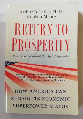 หนังสือ(มือสอง) " Return to Prosperity" from the authors of the End of Properity ฉบับภาษาอังกฤษ โดย Arthur B.Laffer ,pH.d. Stephen Moore ,copy right 2010 "