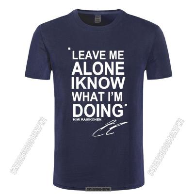 2022 Leave Me Alone I Know What I Am Doing Kimi Raikkonen Stylish Chic T-Shirt Top Cotton Men T Shirt New Diy Style