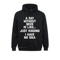 A Day Without Beer Is Like... Just Kidding I Have No Idea For Women Funny Fall Hoodies Long Sleeve Special Sportswears Size Xxs-4Xl