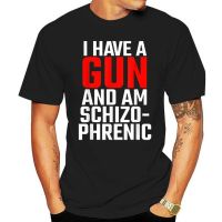 I Have A Gun and Am Schizophrenic T-Shirts Men Women Short-sleev Fashion Print Tee Casual Streetwear Camisetas Tops Ropa Hombre