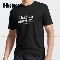 I Had An Abortion T-Shirt| Pro-Choice Shirts| Health Active T-Shirt Custom Aldult Teen Unisex Digital Printing Tee Shirts