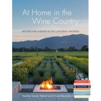 Stay committed to your decisions ! AT HOME IN WINE COUNTRY: ARCHITECTURE AND DESIGN IN THE CALIFORNIA VINEYARD