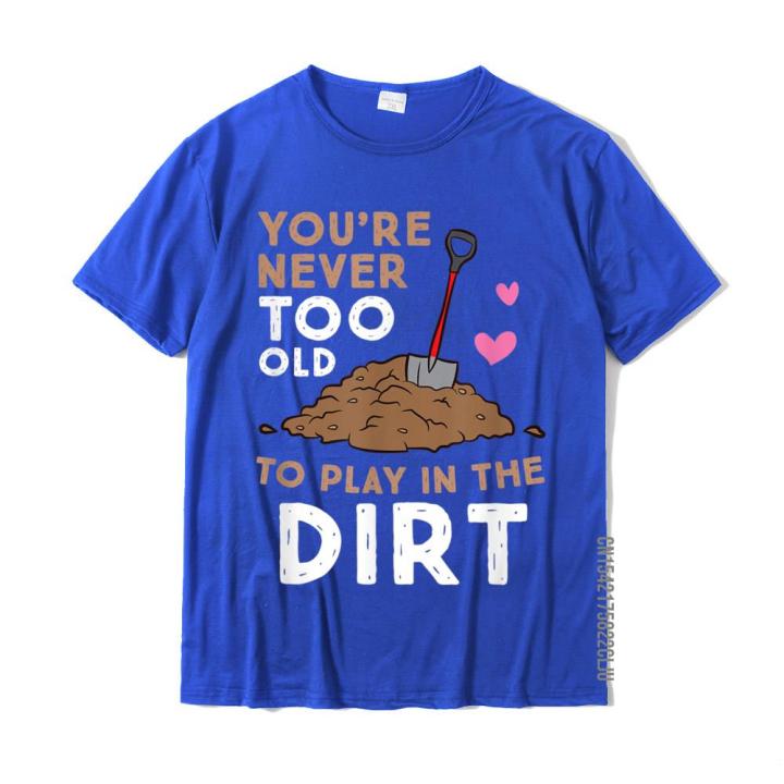 gardening-you-are-never-too-old-to-play-in-the-dirt-t-shirt-cotton-design-tops-shirt-fitted-mens-tshirts-casual