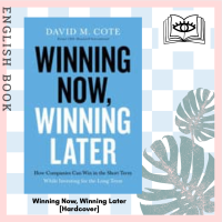 [Querida] หนังสือภาษาอังกฤษ Winning Now, Winning Later : How Companies Can Succeed in the Short Term While Investing for the Long Term [Hardcover] by David M. Cote