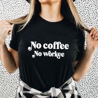 No Coffee No Workee Tshirt Funny Coffee Lover Tee