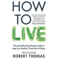 [พร้อมส่ง]​ หนังสือ How to Live: The groundbreaking lifestyle guide to keep you healthy, fit Robert Thomas english book