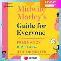 [New Book] ใหม่พร้อมส่ง Midwife Marleys Guide for Everyone : Pregnancy, Birth and the 4th Trimester [Paperback]