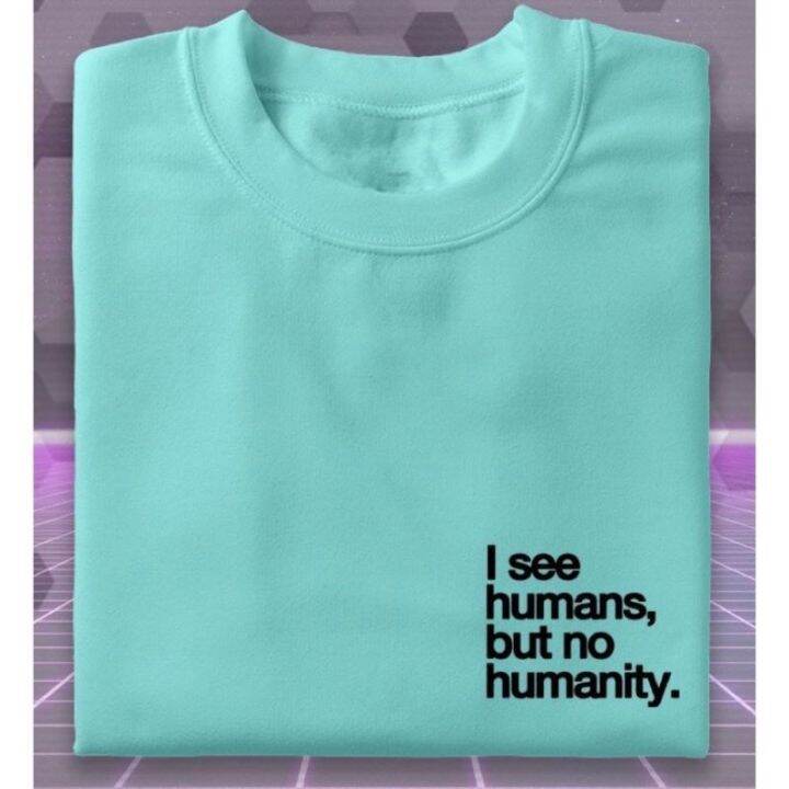 i-see-human-but-no-humanity-statement-minimalist-tshirt-print-unisex